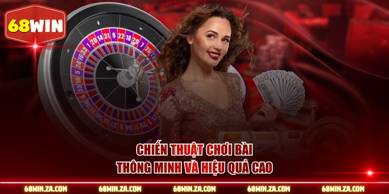 Chiến thuật chơi bài thông minh và hiệu quả cao