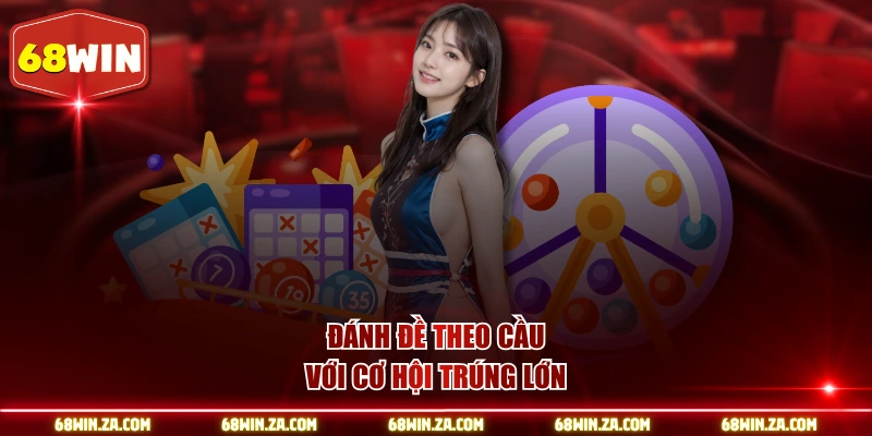 Đánh đề theo cầu với cơ hội trúng lớn