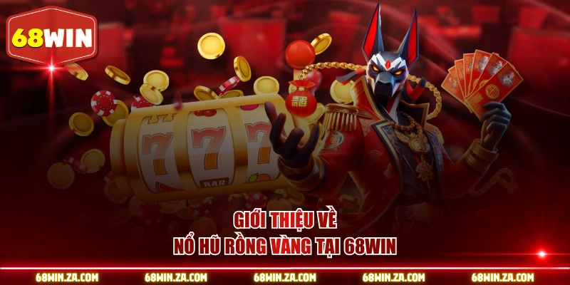 Giới thiệu về nổ hũ rồng vàng tại 68WIN